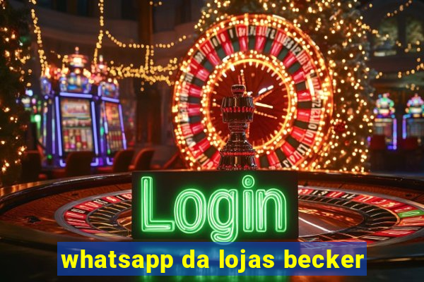 whatsapp da lojas becker