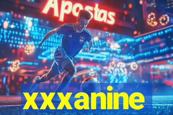 xxxanine