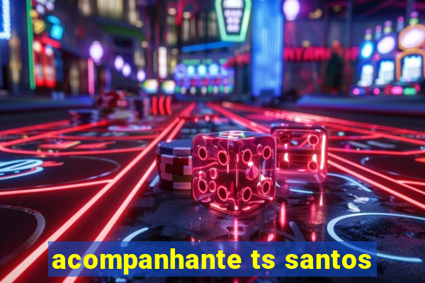 acompanhante ts santos