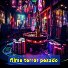 filme terror pesado