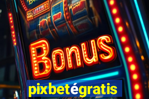 pixbetégratis