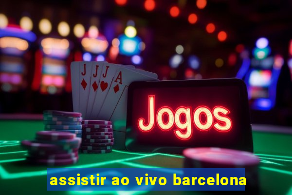 assistir ao vivo barcelona