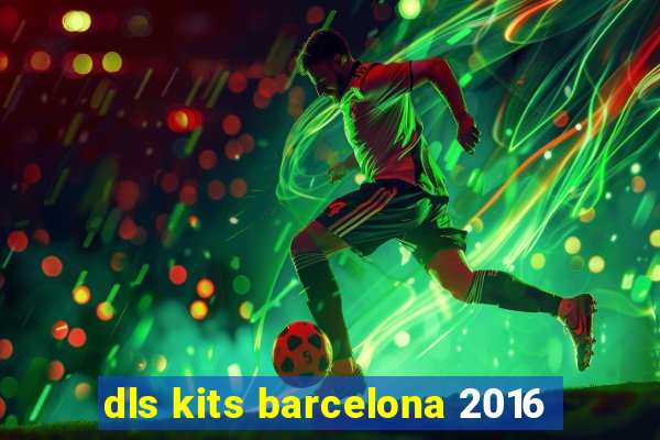 dls kits barcelona 2016