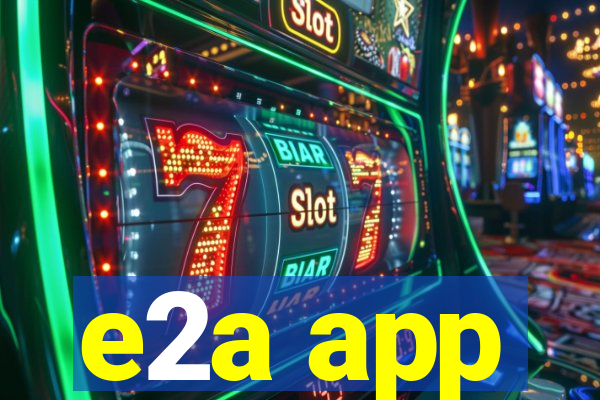 e2a app