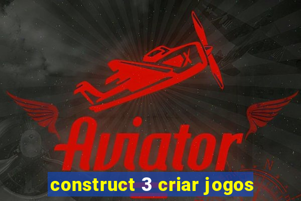 construct 3 criar jogos