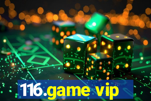 116.game vip