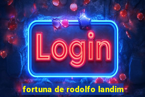 fortuna de rodolfo landim