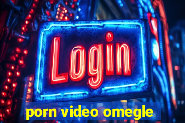 porn video omegle