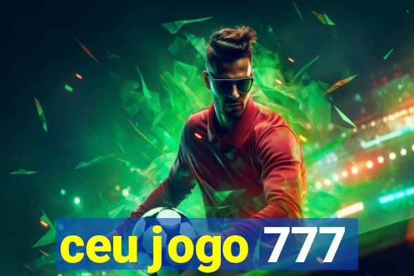 ceu jogo 777