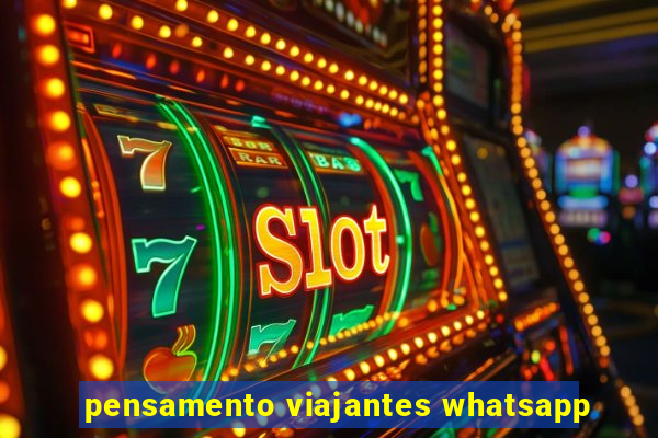 pensamento viajantes whatsapp