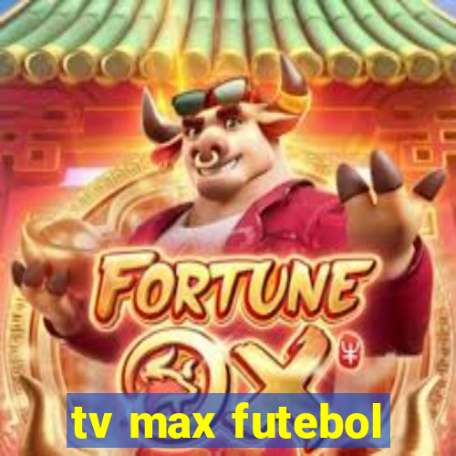 tv max futebol