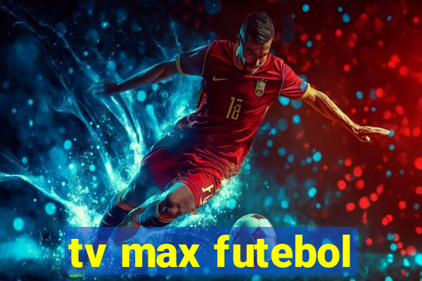 tv max futebol