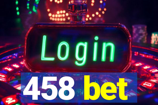 458 bet