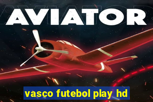 vasco futebol play hd