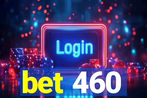 bet 460