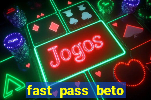 fast pass beto carrero valor