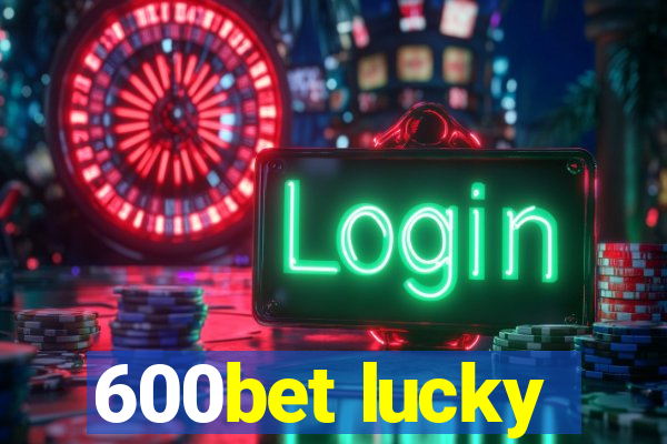 600bet lucky