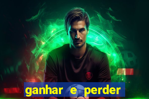 ganhar e perder faz parte do jogo frases