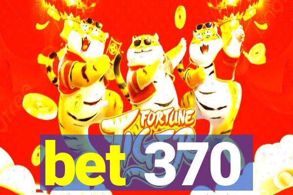 bet 370