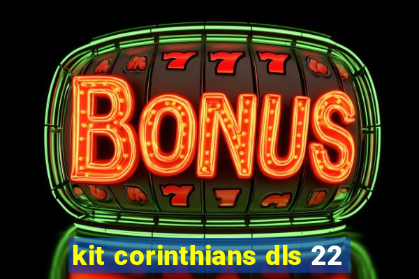 kit corinthians dls 22