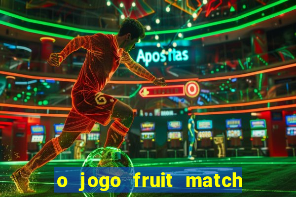 o jogo fruit match paga mesmo