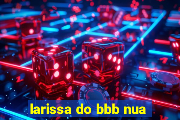 larissa do bbb nua