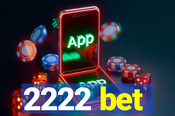 2222 bet