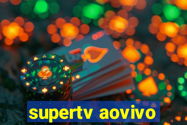 supertv aovivo