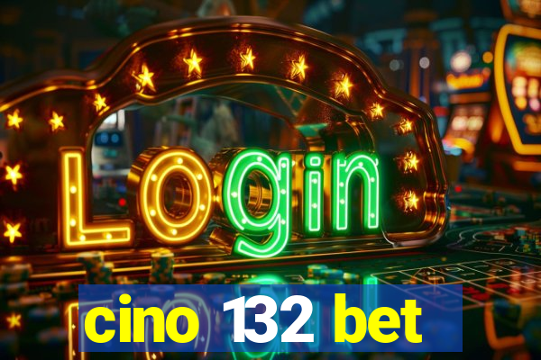 cino 132 bet