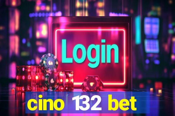 cino 132 bet