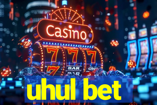 uhul bet