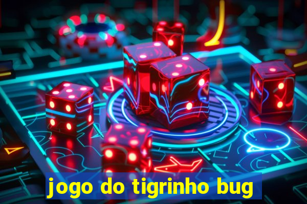 jogo do tigrinho bug