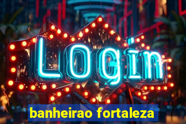 banheirao fortaleza