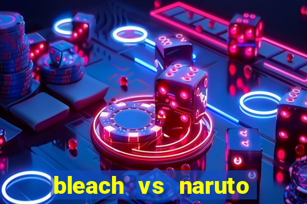 bleach vs naruto 2.6 jogos de luta