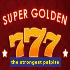 the strongest palpite