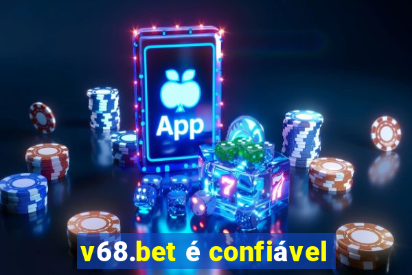 v68.bet é confiável