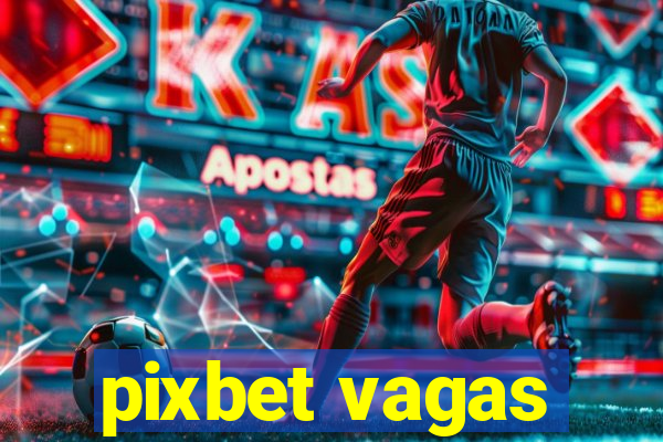 pixbet vagas