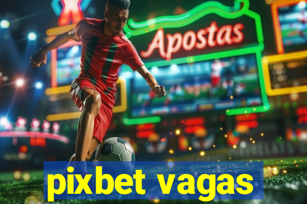 pixbet vagas