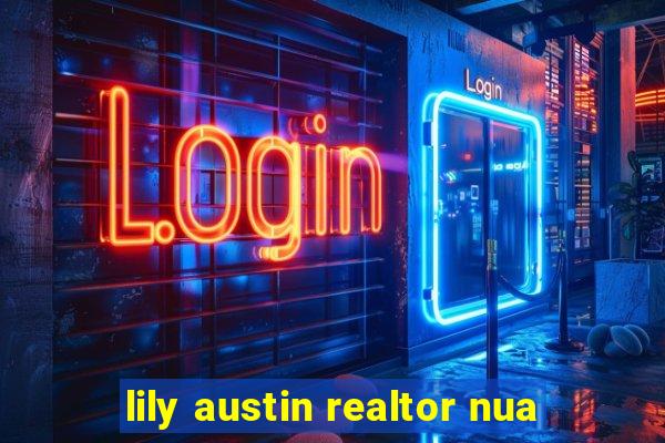 lily austin realtor nua