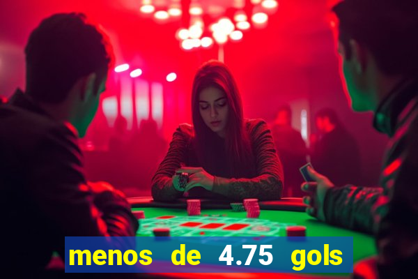 menos de 4.75 gols o que significa