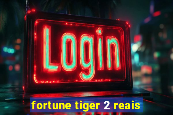 fortune tiger 2 reais