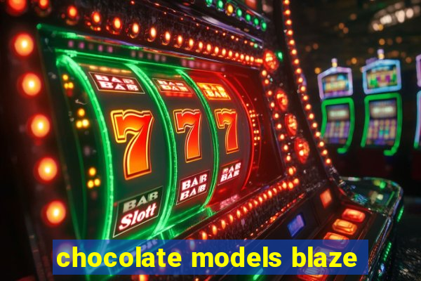 chocolate models blaze