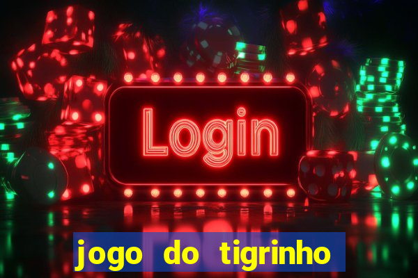 jogo do tigrinho casa chinesa é confiável