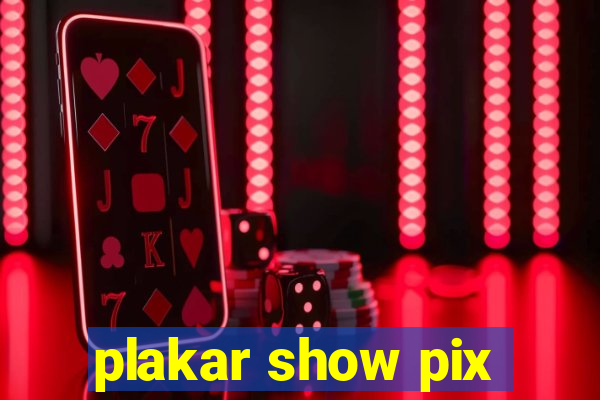 plakar show pix