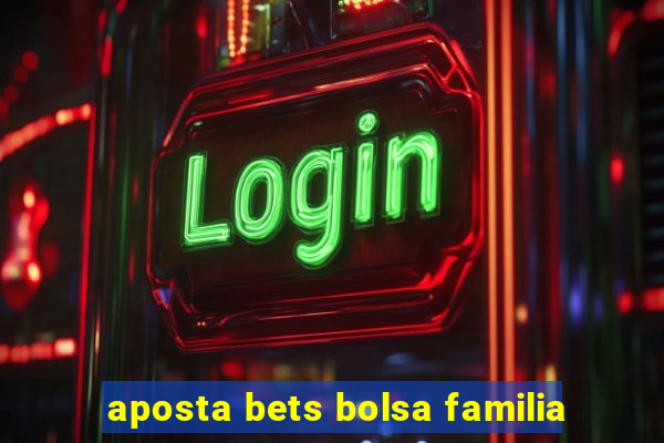 aposta bets bolsa familia