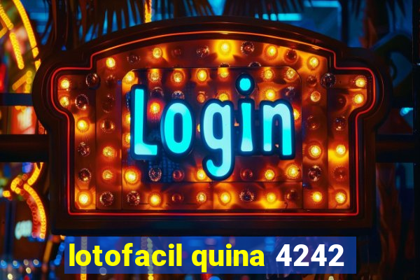 lotofacil quina 4242