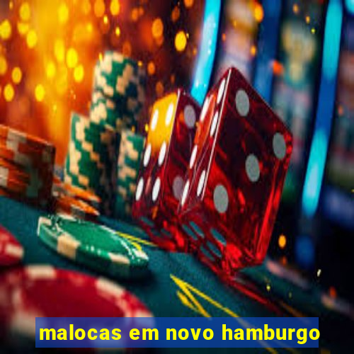 malocas em novo hamburgo