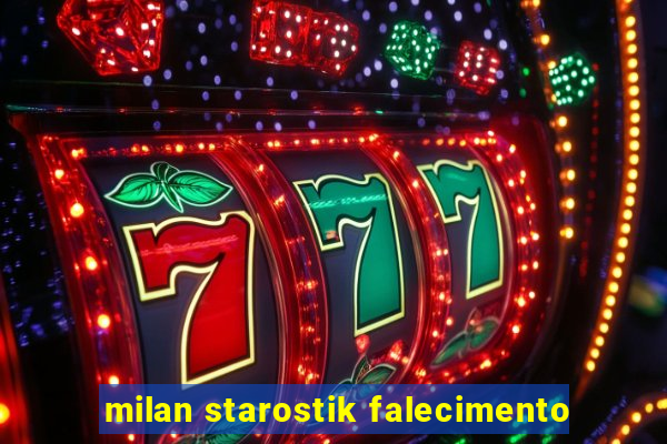 milan starostik falecimento