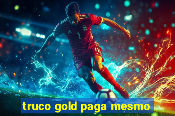 truco gold paga mesmo