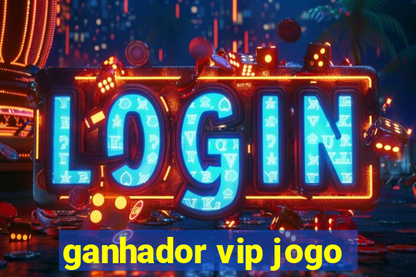 ganhador vip jogo